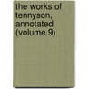the Works of Tennyson, Annotated (Volume 9) door Baron Alfred Tennyson Tennyson