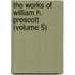the Works of William H. Prescott (Volume 5)