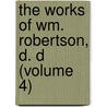 the Works of Wm. Robertson, D. D (Volume 4) door William Robertson
