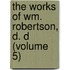 the Works of Wm. Robertson, D. D (Volume 5)