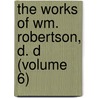 the Works of Wm. Robertson, D. D (Volume 6) door William Robertson