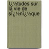 Ï¿½Tudes Sur La Vie De Sï¿½Nï¿½Que door Polydore Hochart