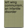 Left Wing Communism; an Infantile Disorder door Vladimir Il'ich Lenin