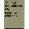 'bin, Der Schwärmer: Idyll (German Edition) door Viktor Widmann Joseph