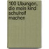 100 Übungen, die mein Kind schulreif machen
