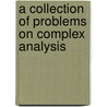 A Collection Of Problems On Complex Analysis door L.I. Volkovyskii