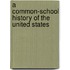 A Common-School History Of The United States