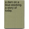 A Darn on a Blue-Stocking. A story of today. door G. Chatterton