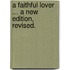 A Faithful Lover ... A new edition, revised.