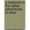 A Hedonist In The Cellar: Adventures In Wine by Jay Mcinerney