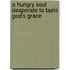 A Hungry Soul Desperate to Taste God's Grace