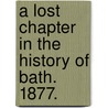 A Lost Chapter in the History of Bath. 1877. door Charles Buchanan Pearson