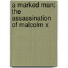 A Marked Man: The Assassination of Malcolm X by Matt Doeden