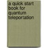 A Quick Start Book for Quantum Teleportation