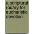 A Scriptural Rosary For Eucharistic Devotion