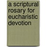 A Scriptural Rosary For Eucharistic Devotion door Robert Stein