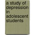 A Study Of Depression In Adolescent Students