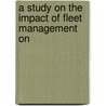 A Study On The Impact Of Fleet Management On by Moretime Nkhosa
