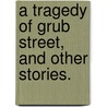 A Tragedy of Grub Street, and other stories. door Shafto Justin Adair Fitz-Gerald