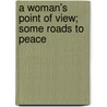 A Woman's Point of View; Some Roads to Peace door Harriot Stanton Blatch