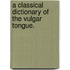 A classical dictionary of the vulgar tongue.