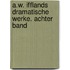 A.w. Ifflands dramatische Werke. Achter Band