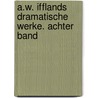 A.w. Ifflands dramatische Werke. Achter Band door August Wilhelm Iffland