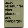 Adac Reiseführer Plus Piemont Und Lombardei by Caterina Mesina