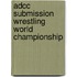 Adcc Submission Wrestling World Championship