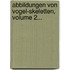 Abbildungen Von Vogel-skeletten, Volume 2...
