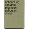 Abhandlung Von Dem Thuenden Gehorsam Christi door Johann O. Wichmann