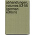 Abhandlungen, Volumes 53-55 (German Edition)