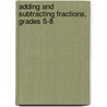 Adding and Subtracting Fractions, Grades 5-8 door Schyrlet Cameron