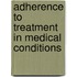 Adherence to treatment in medical conditions