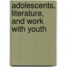 Adolescents, Literature, and Work with Youth by Jerome Beker