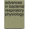 Advances in Bacterial Respiratory Physiology by Robert K. Poole