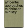 Africentric Approaches to Christian Ministry by Ronald Peters