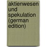Aktienwesen Und Spekulation (German Edition) by Petraycki Leon