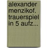Alexander Menzikof. Trauerspiel In 5 Aufz... door Franz Kratter