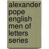 Alexander Pope English Men of Letters Series by Sir Leslie Stephen
