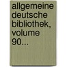 Allgemeine Deutsche Bibliothek, Volume 90... door Onbekend