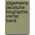 Allgemeine Deutsche Biographie. Vierter Band