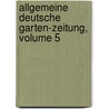 Allgemeine Deutsche Garten-zeitung, Volume 5 door Onbekend