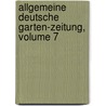 Allgemeine Deutsche Garten-zeitung, Volume 7 door Onbekend