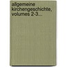 Allgemeine Kirchengeschichte, Volumes 2-3... by August Friedrich Gfrörer