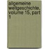 Allgemeine Weltgeschichte, Volume 15, Part 1