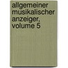 Allgemeiner Musikalischer Anzeiger, Volume 5 by Ignaz Franz Castelli