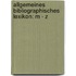 Allgemeines Bibliographisches Lexikon: M - Z