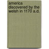 America Discovered by the Welsh in 1170 A.D. door Benjamin F. Bowen