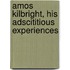 Amos Kilbright, His Adscititious Experiences